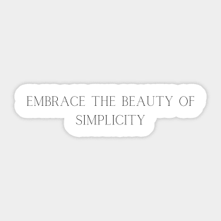 Embrace the beauty of simplicity Sticker